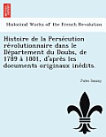 Histoire de la Persécution révolutionnaire dans le Département du Doubs, de 1789 à 1801, d'après les documents originaux