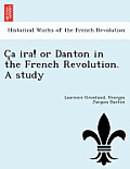 C a IRA! or Danton in the French Revolution. a Study