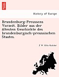 Brandenburg-Preussens Vorzeit. Bilder Aus Der a Ltesten Geschichte Des Brandenburgisch-Preussischen Staates.