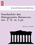 Geschichte des Königreichs Hannover, etc. 2 Tl. in 3 pt.