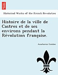 Histoire de La Ville de Castres Et de Ses Environs Pendant La Re Volution Franc Aise.