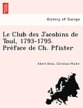Le Club Des Jacobins de Toul, 1793-1795. Pre Face de Ch. Pfister