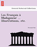 Les Franc Ais a Madagascar ... Illustrations, Etc.