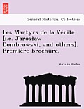 Les Martyrs de la Vérité [i.E. Jaroslaw Dombrowski, and Others]. Première Brochure.