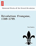 Re Volution Franc Aise, 1789-1799.