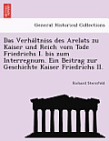 Das Verha Ltniss Des Arelats Zu Kaiser Und Reich Vom Tode Friedrichs I. Bis Zum Interregnum. Ein Beitrag Zur Geschichte Kaiser Friedrichs II.