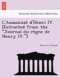 L'Assassinat d'Henri IV. [extracted from the Journal Du Règne de Henry IV.]