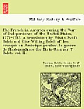 The French in America During the War of Independence of the United States, 1777-1783. a Translation by Edwin Swift Balch and Elise Willing Balch of Le