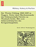 Der Winter-Feldzug 1848-1849 in Ungarn. Unter dem Oberkommando des Feldmarschalls Fürsten zu Windisch-Grätz. Mit zwei Uebersichtskarten de
