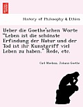 Ueber die Goethe'schen Worte Leben ist die schönste Erfindung der Natur und der Tod ist ihr Kunstgriff viel Leben zu haben. Rede, etc.