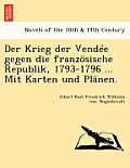 Der Krieg Der Vendee Gegen Die Franzosische Republik, 1793-1796 ... Mit Karten Und Planen.