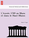 L'Anne E 1789 Au Mans Et Dans Le Haut-Maine.