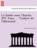La Sue de Sous Charles XIV Jean ... Traduit de L'Allemand.