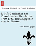 L. H.'s Geschichte der franz?sischen Revolution 1789-1799. Herausgegeben von W. Oncken.