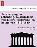 Vereeniging en Scheiding. Geschiedenis van Noord-Nederland en België van 1813-1880.