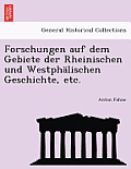 Forschungen Auf Dem Gebiete Der Rheinischen Und Westphalischen Geschichte, Etc.