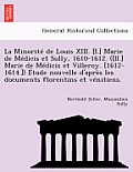 La Minorite de Louis XIII. [I.] Marie de Medicis Et Sully, 1610-1612. ([Ii.] Marie de Medicis Et Villeroy. [1612-1614.]) Etude Nouvelle D'Apres Les Do