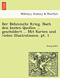 Der Bohmische Krieg. Nach Den Besten Quellen ... Geschildert ... Mit Karten Und Vielen Illustrationen. PT. 1.