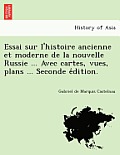 Essai Sur L'Histoire Ancienne Et Moderne de La Nouvelle Russie ... Avec Cartes, Vues, Plans ... Seconde E Dition.