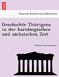 Geschichte Thurigens in Der Karolingischen Und Sachsischen Zeit.