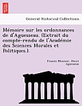 Memoire Sur Les Ordonnances de D'Aguesseau. (Extrait Du Compte-Rendu de L'Academie Des Sciences Morales Et Politiques.).