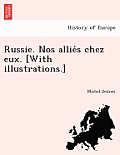 Russie. Nos Allie S Chez Eux. [With Illustrations.]