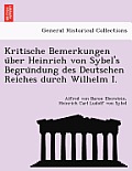 Kritische Bemerkungen U Ber Heinrich Von Sybel's Begru Ndung Des Deutschen Reiches Durch Wilhelm I.