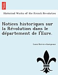 Notices Historiques Sur La R Volution Dans Le D Partement de L'Eure.