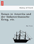 Reisen in Amerika Und Der Su Damerikanische Krieg, Etc.
