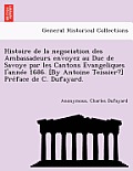 Histoire de La Negociation Des Ambassadeurs Envoyez Au Duc de Savoye Par Les Cantons Evangeliques L'Annee 1686. [By Antoine Teissier?] Preface de C. D