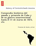 Compendio histórico del pasado y presente de Cuba y de su guerra insurreccional hasta el 11 de marzo de 1875, etc.