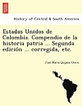 Estados Unidos de Colombia. Compendio de la historia patria ... Segunda edición ... corregida, etc.