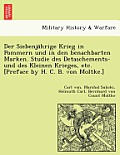 Der Siebenjährige Krieg in Pommern und in den benachbarten Marken. Studie des Detaschements- und des Kleinen Krieges, etc. [Preface by H. C. B.