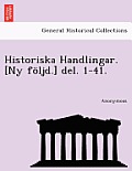 Historiska Handlingar. [Ny Foljd.] del. 1-41.