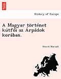 A Magyar Tortenet Kutf I AZ Arpadok Koraban.