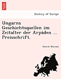 Ungarns Geschichtsquellen Im Zeitalter Der a Rpa Den ... Preisschrift.