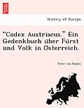 Codex Austriacus. Ein Gedenkbuch U Ber Fu Rst Und Volk in O Sterreich.