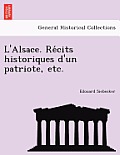 L'Alsace. Re Cits Historiques D'Un Patriote, Etc.