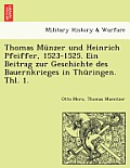 Thomas Munzer Und Heinrich Pfeiffer, 1523-1525. Ein Beitrag Zur Geschichte Des Bauernkrieges in Thuringen. Thl. 1.