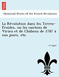La Re Volution Dans Les Terres-Froides, Ou Les Cantons de Virieu Et de Cha Bons de 1787 a Nos Jours, Etc.