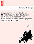 Zeugnisse ?ber das deutsche Mittelalter, aus den deutschen Chroniken, Urkunden und Rechtsdenkm?lern herausgegeben von G. W. K. L. Th. 1.