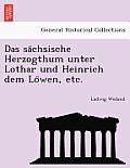 Das Sa Chsische Herzogthum Unter Lothar Und Heinrich Dem Lo Wen, Etc.