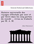 Histoire Universelle Des Voyages Effectue S Par Mer Et Par Terre Dans Les Cinq Parties Du Monde ... Revus Ou Traduits Par M. A. M.