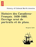 Histoire Des Canadiens-Franc Ais. 1608-1880. Ouvrage Orne de Portraits Et de Plans.