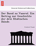 Der Bund Zu Vazerol. Ein Beitrag Zur Geschichte Der Drei Rhätischen Bünde.