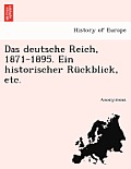 Das Deutsche Reich, 1871-1895. Ein Historischer Ruckblick, Etc.