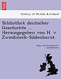 Bibliothek Deutscher Geschichte ... Herausgegeben Von H. V. Zwiedineck-Südenhorst.