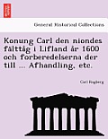 Konung Carl Den Niondes Fa Ltta G I Lifland A R 1600 Och Forberedelserna Der Till ... Afhandling, Etc.