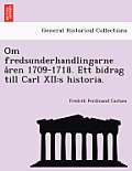 Om Fredsunderhandlingarne a Ren 1709-1718. Ett Bidrag Till Carl XII: S Historia.