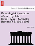 Kronologiskt Register O Fver Tryckta Handlingar I Swenska Historien [1156-1430].